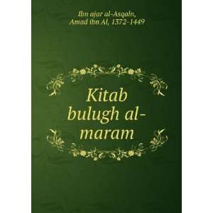  Kitab bulugh al maram Amad ibn Al, 1372 1449 Ibn ajar al 