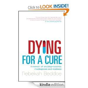   for a Cure A Memoir of Antidepressants, Misdiagnosis and Madness