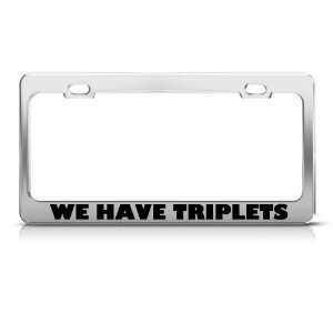  We Have Triples license plate frame Stainless Metal Tag 