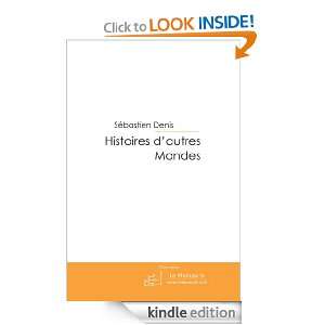 Histoires dautres Mondes (French Edition) Sébastien Denis  