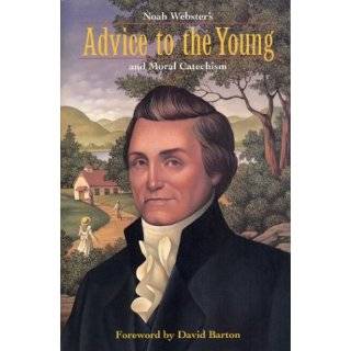 Noah Websters Advice to the Young and Moral Catechism by Noah Webster 