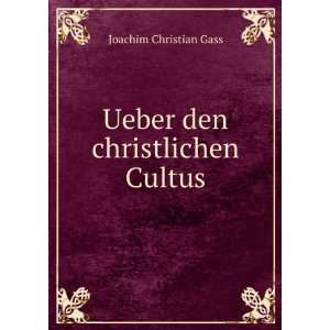    Ueber den christlichen Cultus Joachim Christian Gass Books
