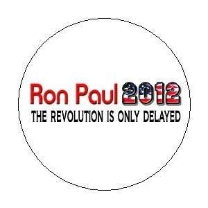 RON PAUL 2012   THE REVOLUTION IS ONLY DELAYED Political 1 