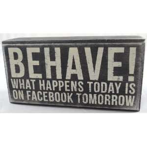  Sign Behave What Happens Today Is On Facebook Tomorrow