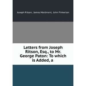  Letters from Joseph Ritson, Esq., to Mr. George Paton To 