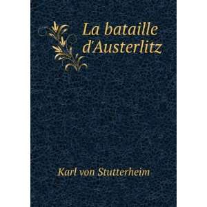  La bataille dAusterlitz Karl von Stutterheim Books