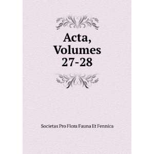    Acta, Volumes 27 28 Societas Pro Flora Fauna Et Fennica Books