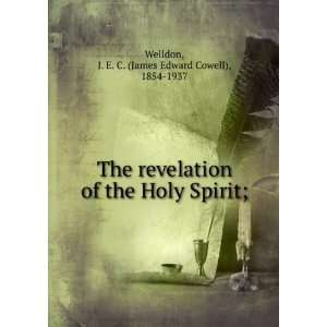  The revelation of the Holy Spirit; J. E. C. (James Edward 