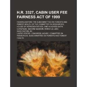  H.R. 3327, Cabin User Fee Fairness Act of 1999 hearing 