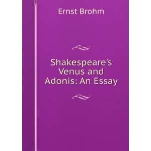    Shakespeares Venus and Adonis An Essay Ernst Brohm Books