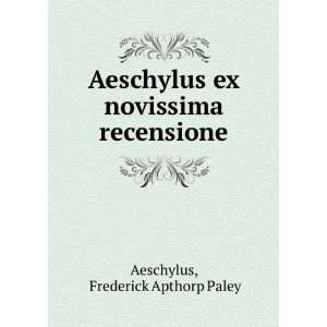   ex novissima recensione Frederick Apthorp Paley Aeschylus Books