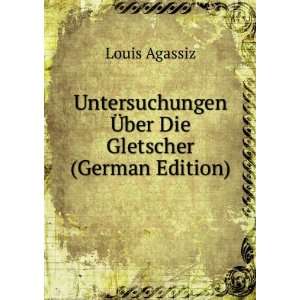   Ã?ber Die Gletscher (German Edition) Louis Agassiz Books