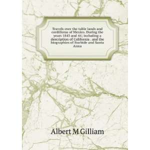   of Iturbide and Santa Anna Albert M Gilliam  Books