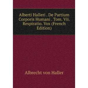  Tom. Vii. Respiratio. Vox (French Edition) Albrecht von Haller Books