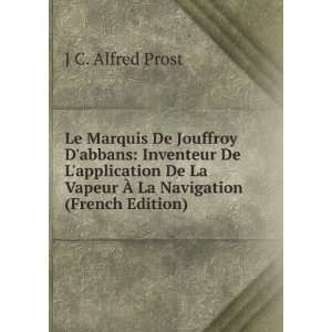   La Vapeur Ã? La Navigation (French Edition) J C. Alfred Prost Books