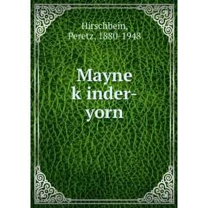  Mayne kÌ£inder yorn Peretz, 1880 1948 Hirschbein Books
