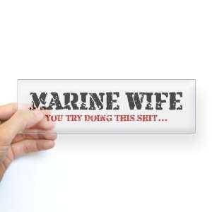 Marine Wife You try doing this sht Sticker Bum Military Bumper Sticker 