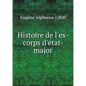   de lex corps deÌtat major EugÃ¨ne Alphonse ] [Riff Books
