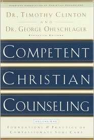 Competent Christian Counseling, Volume One Foundations and Practice 
