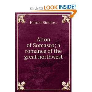  Alton of Somasco; a romance of the great northwest Harold 