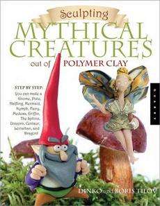 Sculpting Mythical Creatures Out of Polymer Clay Makin 9781592535149 