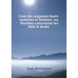    ou, Maximes concernant les fiefs & droits . Jean Henriquez Books