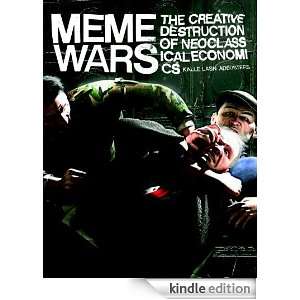 Meme Wars The Creative Destruction of Neoclassical Economics [Kindle 