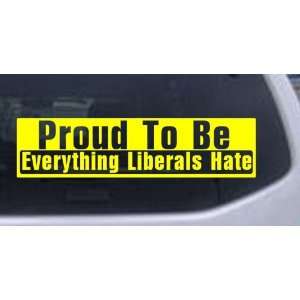 Proud To Be Everything That Liberals Hate Political Car Window Wall 