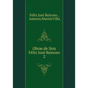  Obras de Don FÃ©lix JosÃ© Reinoso. 2 Antonio Martin 