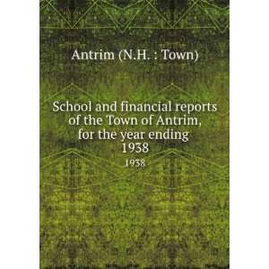   of Antrim, for the year ending . 1938 Antrim (N.H.  Town) Books