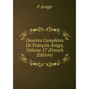   tes De FranÃ§ois Arago, Volume 17 (French Edition) F Arago Books