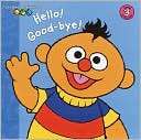 Hello Good Bye (Sesame Beginnings Series)