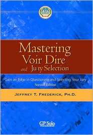 Mastering Voir Dire and Jury Selection Gaining an Edge in Questioning 