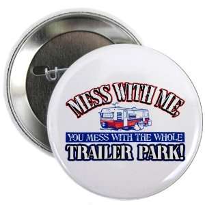  2.25 Button Mess With Me You Mess With the Whole Trailer 