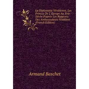   Des Ambassadeurs VÃ©nitiens (French Edition) Armand Baschet Books