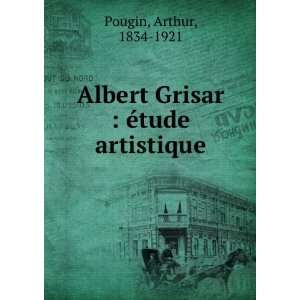   Albert Grisar  Ã©tude artistique Arthur, 1834 1921 Pougin Books