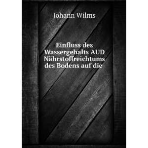   AUD NÃ¤hrstoffreichtums des Bodens auf die . Johann Wilms Books
