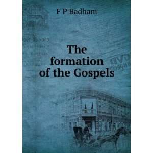  The formation of the Gospels F P Badham Books