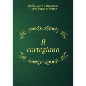    Il cortegiano Carlo Baudi di Vesme Baldassarre Castiglione Books