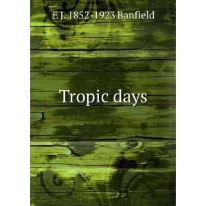  Tropic days E J. 1852 1923 Banfield Books
