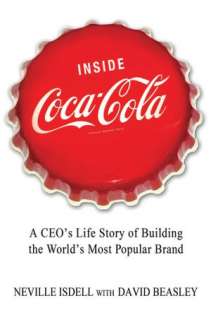 Inside Coca Cola A CEOs Life Story of Building the Worlds Most 