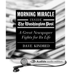 Morning Miracle Inside the Washington Post   a Great Newspaper Fights 
