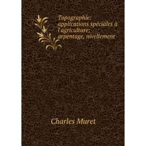   Ã  lagriculture; arpentage, nivellement . Charles Muret Books