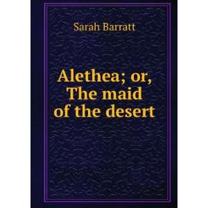  Alethea; or, The maid of the desert Sarah Barratt Books