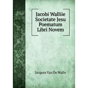   Jesu Poematum Libri Novem Jacques Van De Walle  Books