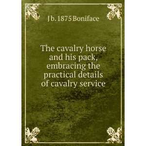 cavalry horse and his pack, embracing the practical details of cavalry 