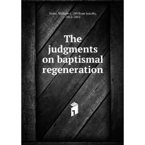  The judgments on baptismal regeneration William J 