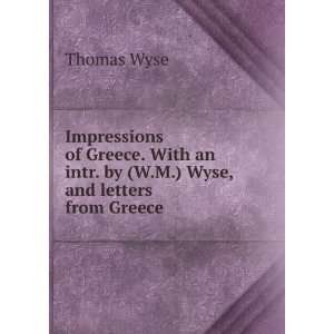   an intr. by (W.M.) Wyse, and letters from Greece . Thomas Wyse Books