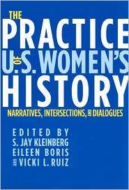 The Practice of U. S. Womens History Narratives, Intersections, and 