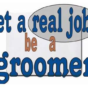  get a real job be a groomer Mousepad